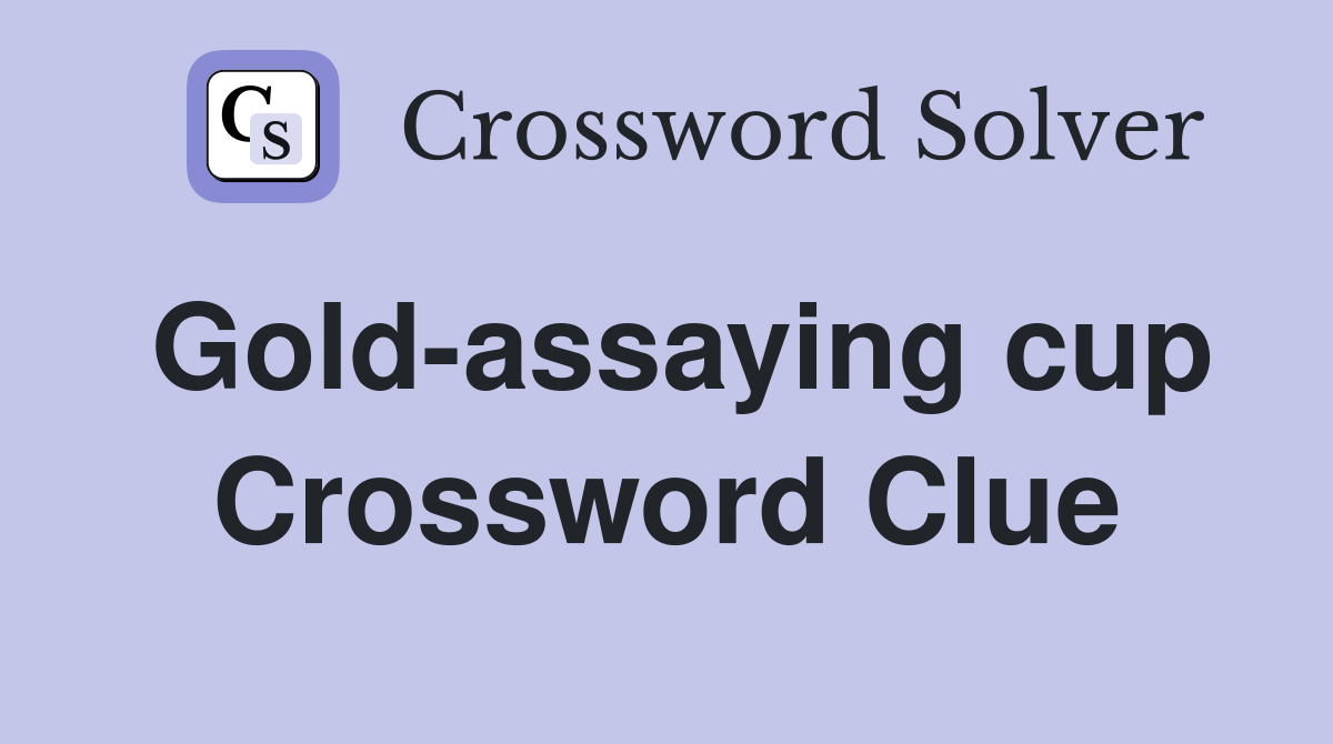 Gold-assaying cup Crossword Clue