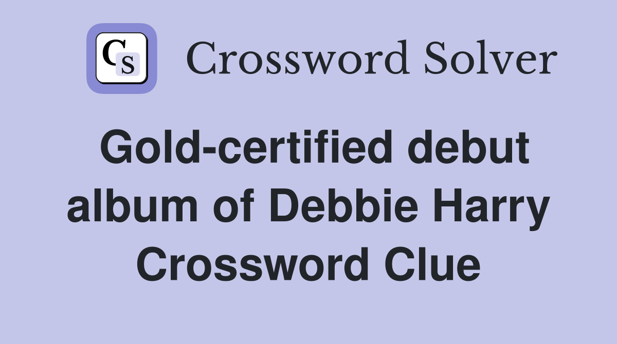 Gold-certified debut album of Debbie Harry Crossword Clue