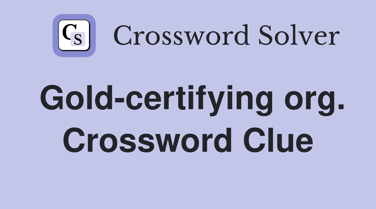 Gold-certifying org. Crossword Clue