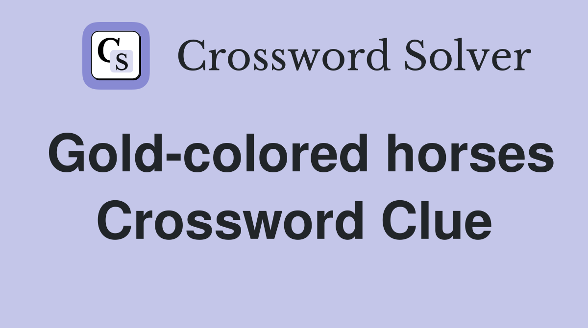 Gold-colored horses Crossword Clue