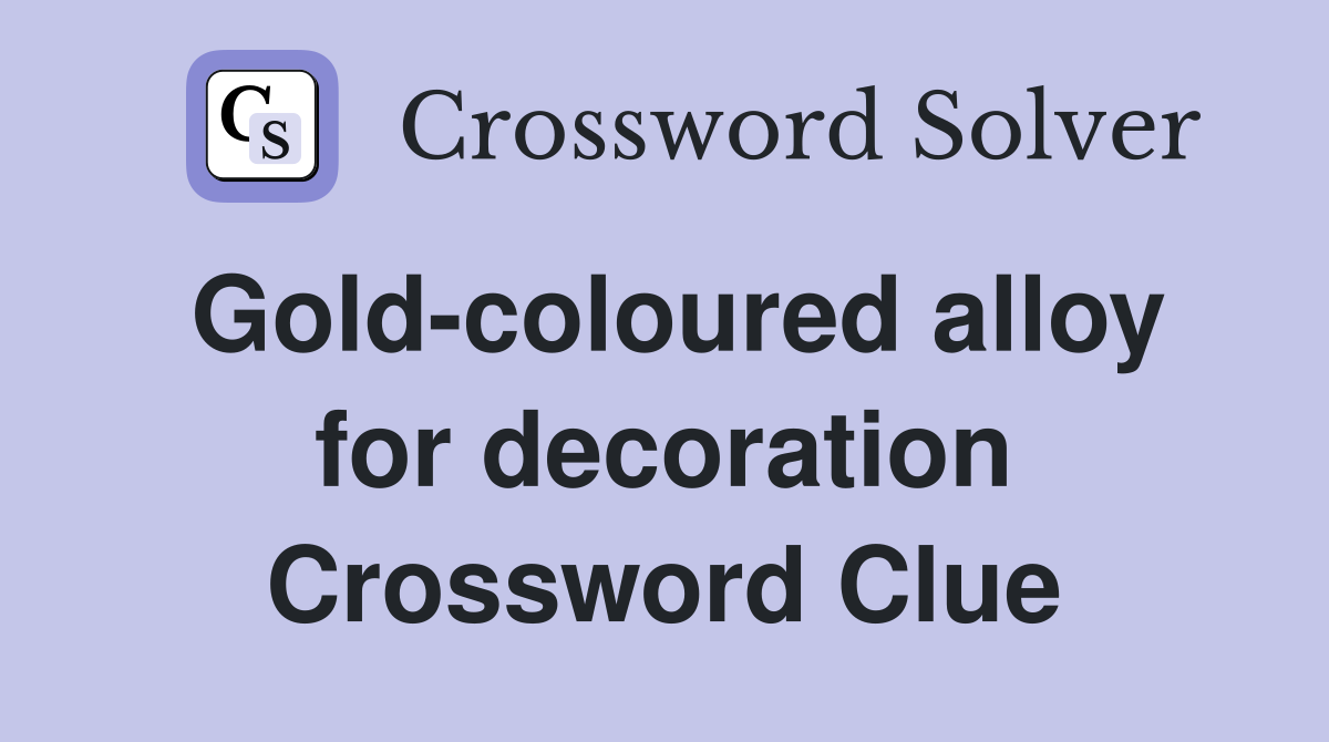 Gold-coloured alloy for decoration Crossword Clue