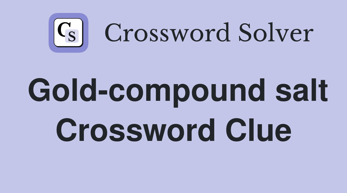 Gold-compound salt Crossword Clue