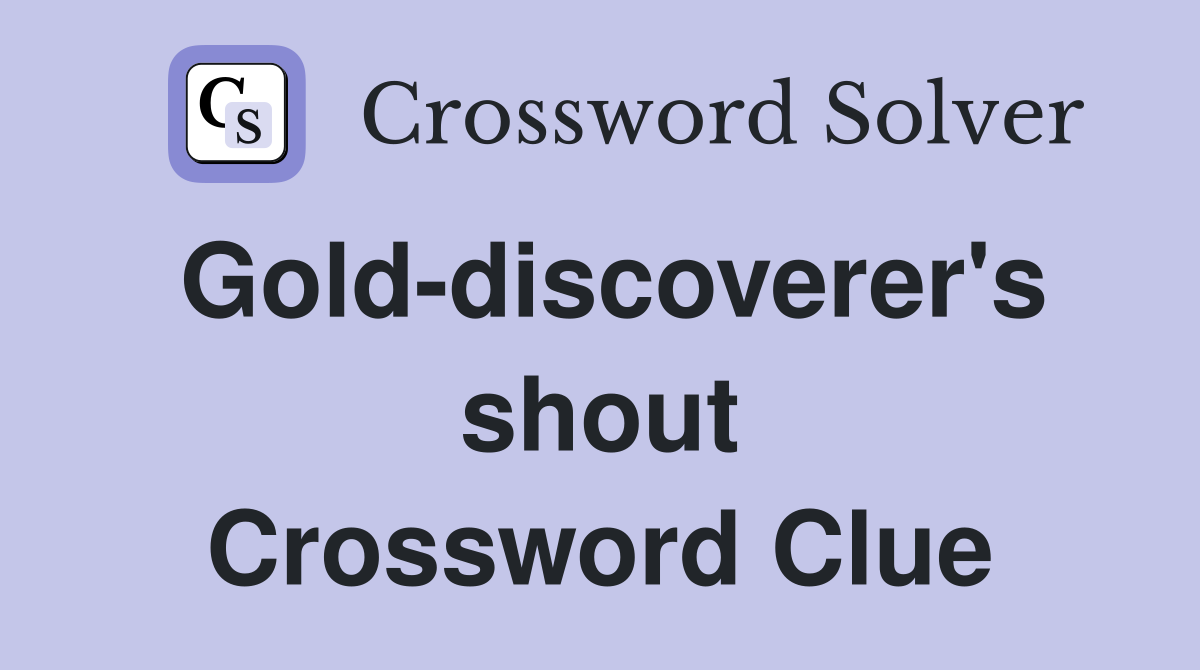 Gold-discoverer's shout Crossword Clue