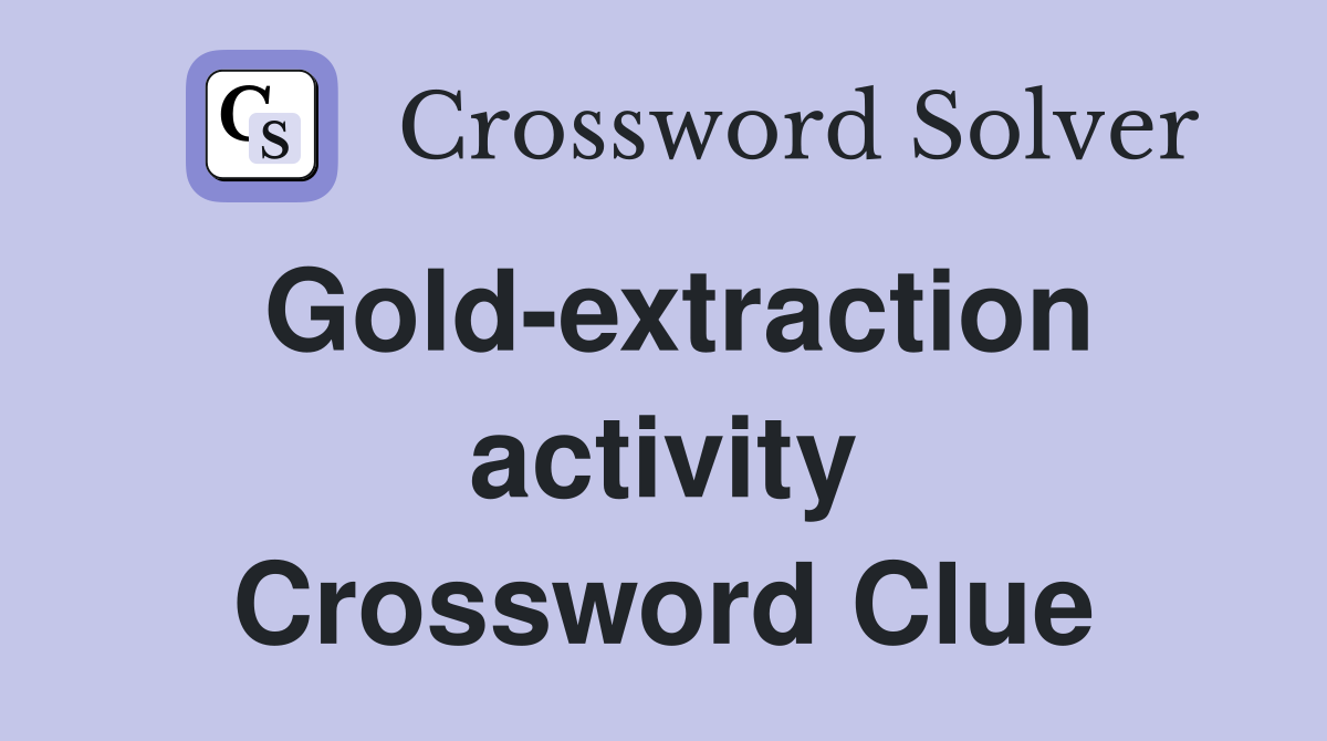 Gold-extraction activity Crossword Clue