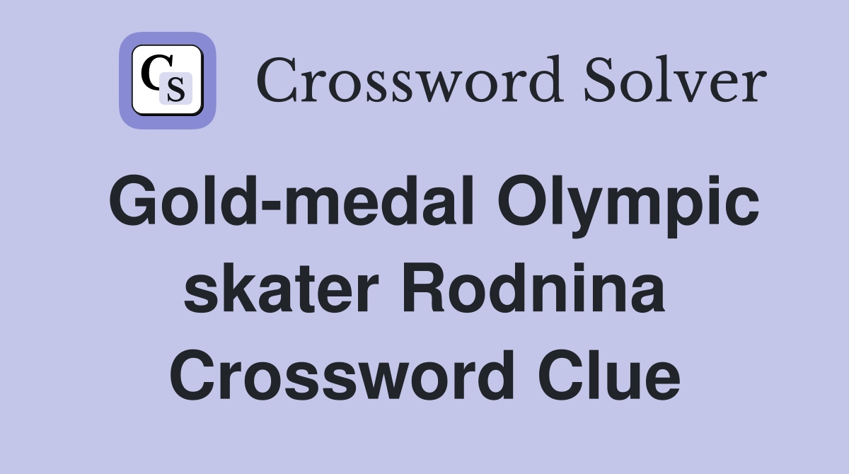 Gold-medal Olympic skater Rodnina Crossword Clue