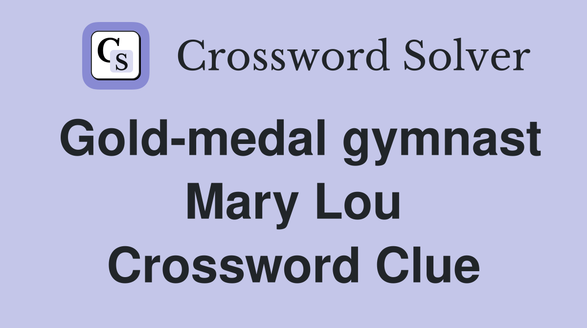 Gold-medal gymnast Mary Lou Crossword Clue