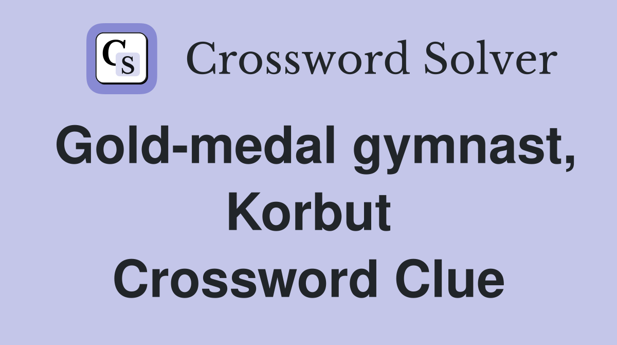 Gold-medal gymnast, Korbut Crossword Clue