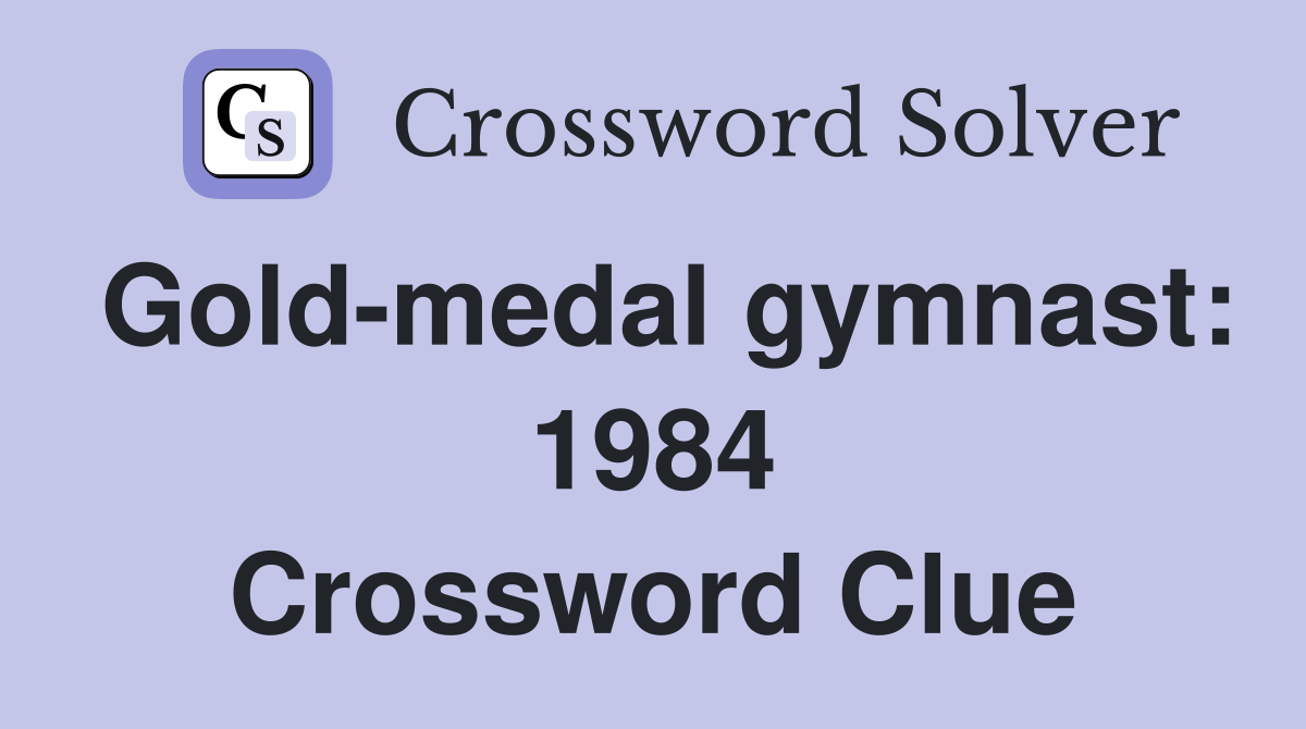 Gold-medal gymnast: 1984 Crossword Clue