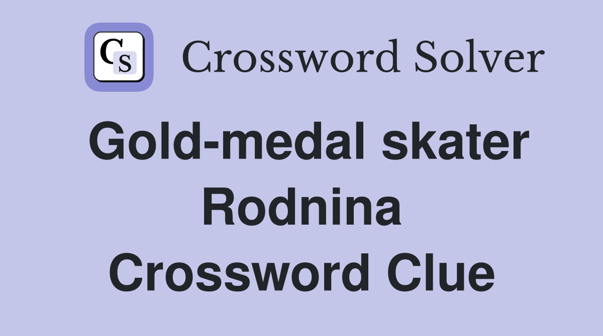 Gold-medal skater Rodnina Crossword Clue