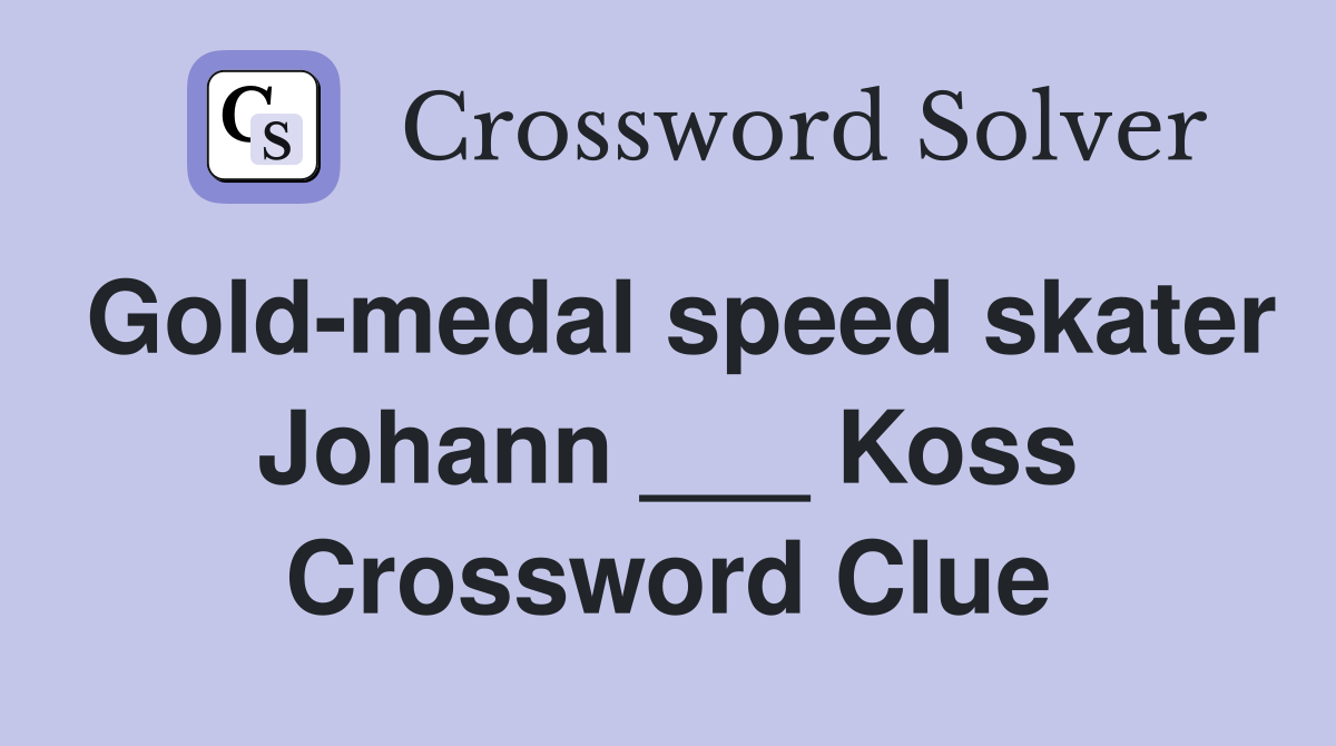 Gold-medal speed skater Johann ___ Koss Crossword Clue
