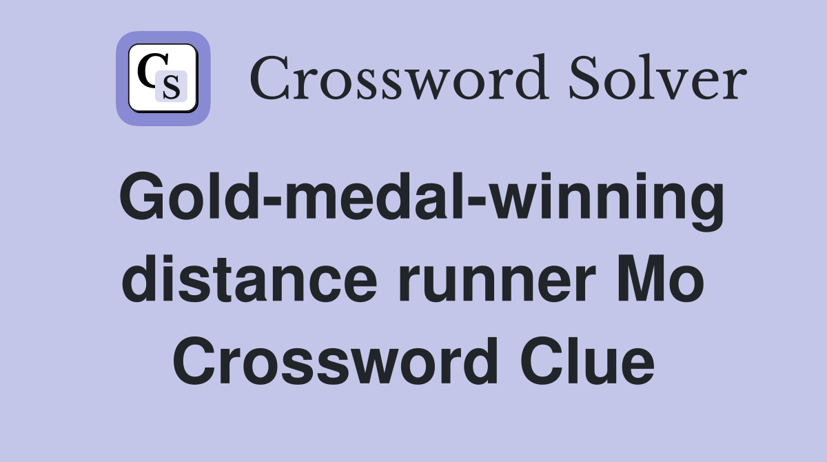 Gold-medal-winning distance runner Mo Crossword Clue