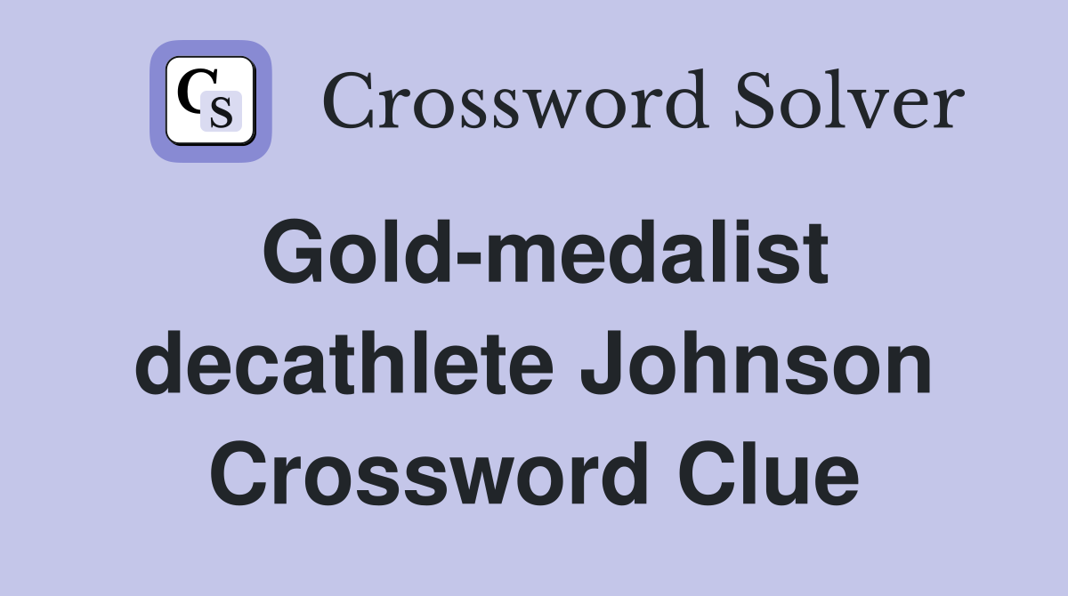 Gold-medalist decathlete Johnson Crossword Clue