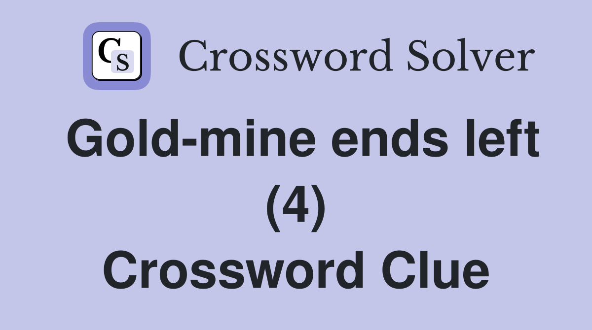 Gold-mine ends left (4) Crossword Clue
