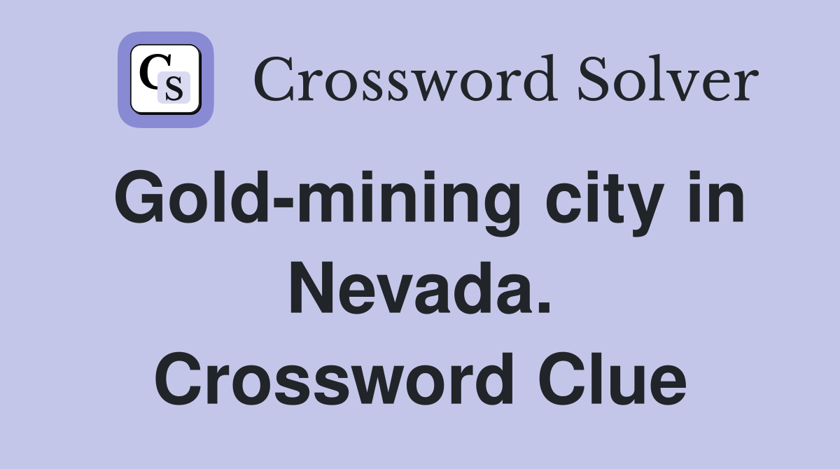 Gold-mining city in Nevada. Crossword Clue
