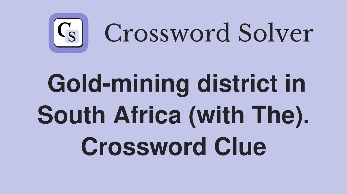 Gold-mining district in South Africa (with The). Crossword Clue