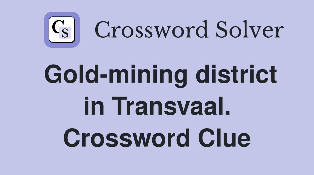 Gold-mining district in Transvaal. Crossword Clue