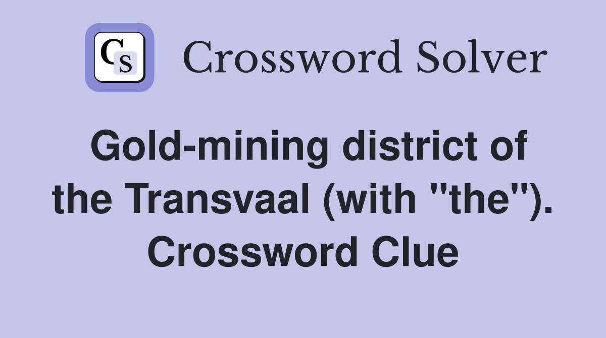 Gold-mining district of the Transvaal (with "the"). Crossword Clue