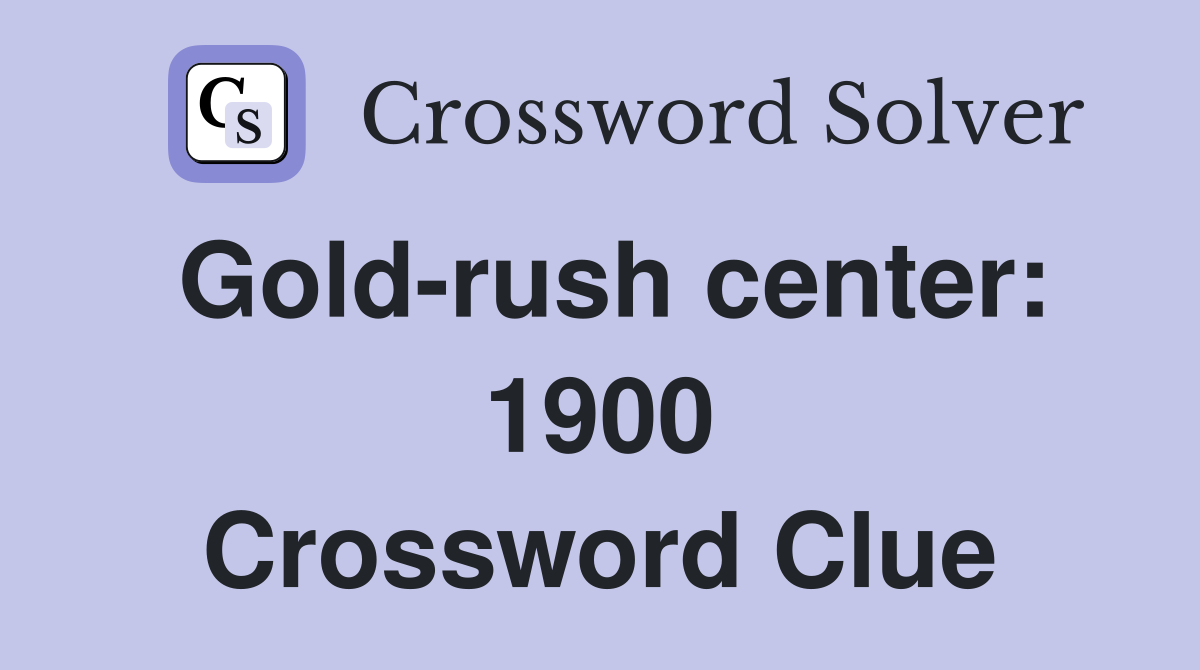 Gold-rush center: 1900 Crossword Clue