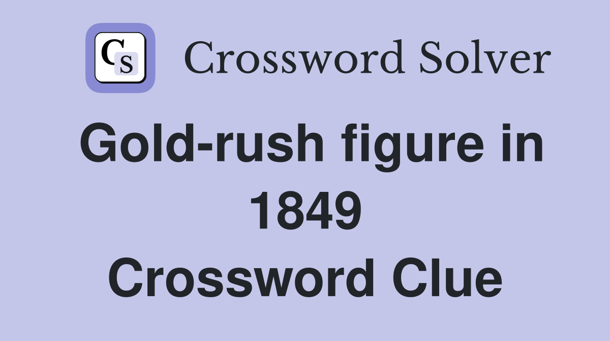 Gold-rush figure in 1849 Crossword Clue