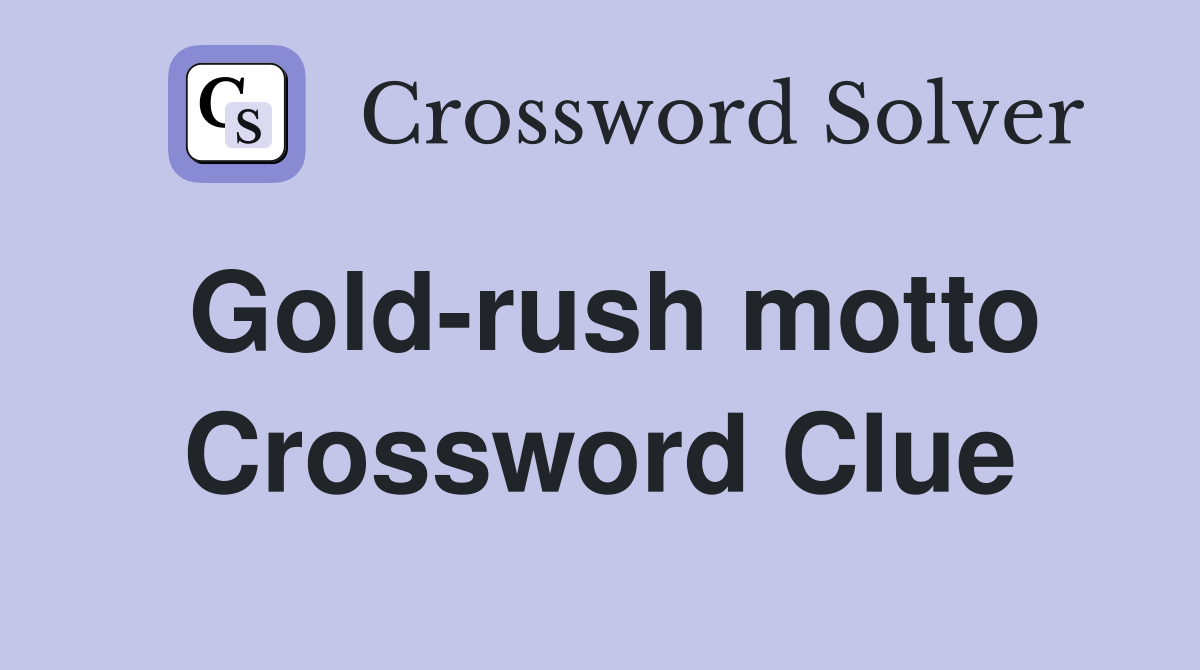 Gold-rush motto Crossword Clue