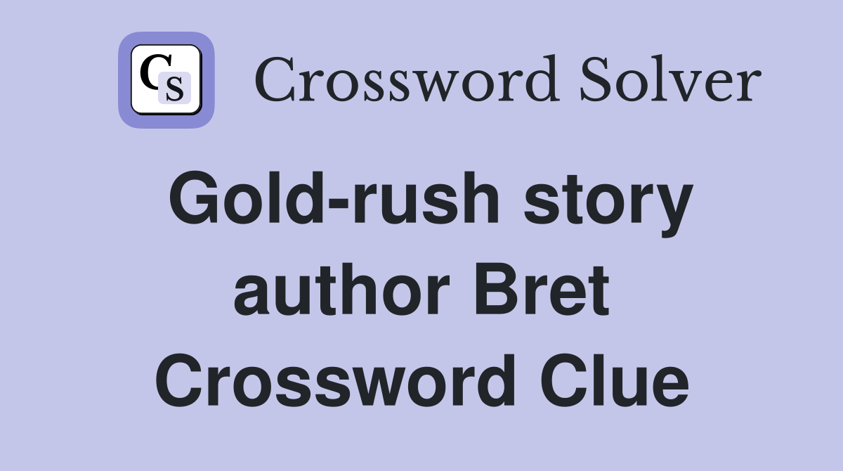 Gold-rush story author Bret Crossword Clue