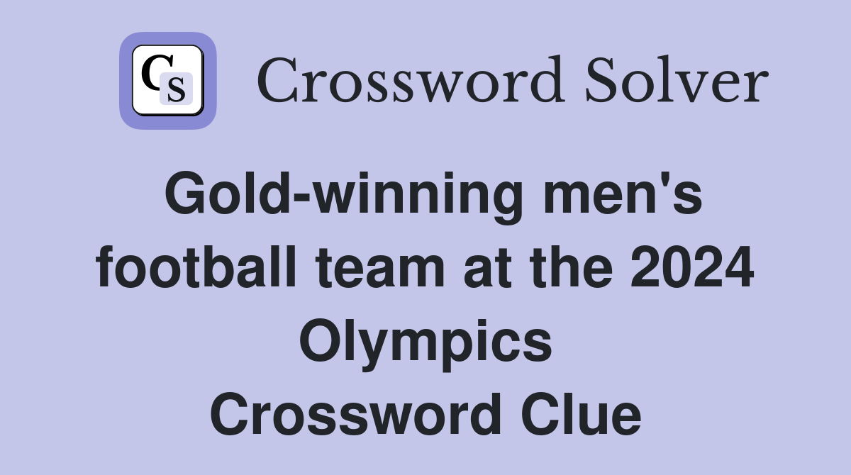 Gold-winning men's football team at the 2024 Olympics Crossword Clue