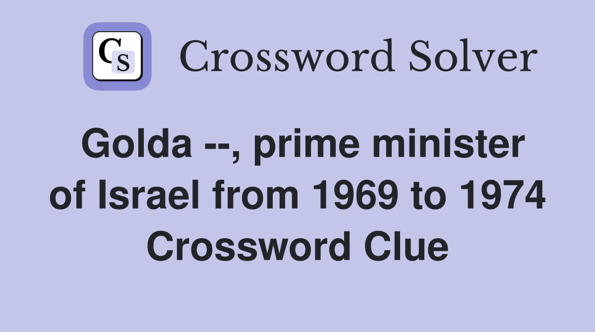 Golda --, prime minister of Israel from 1969 to 1974 Crossword Clue