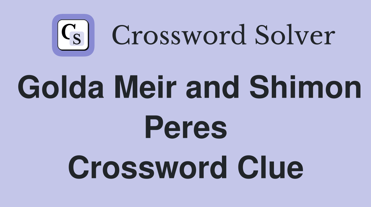 Golda Meir and Shimon Peres Crossword Clue