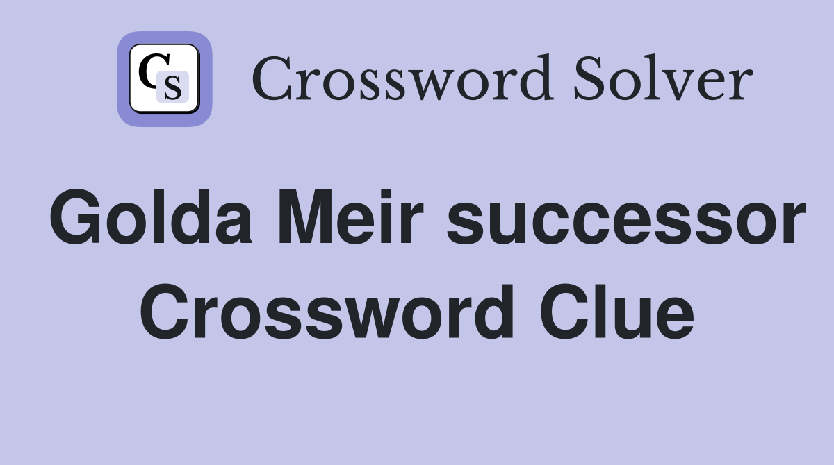 Golda Meir successor Crossword Clue