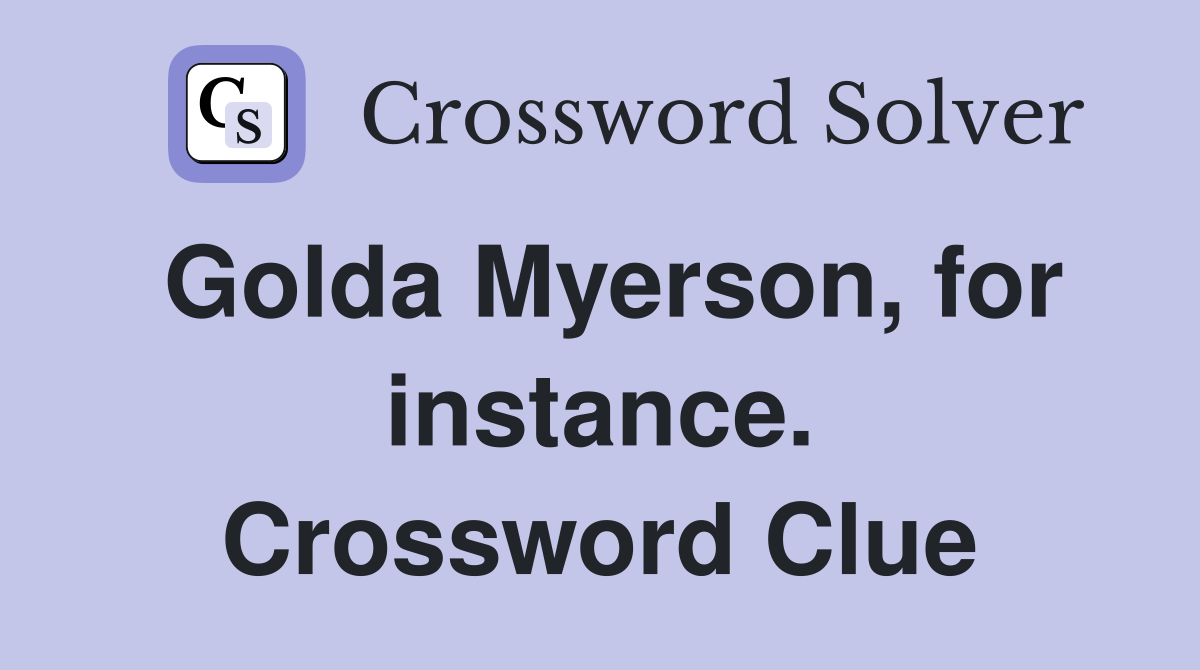 Golda Myerson, for instance. Crossword Clue