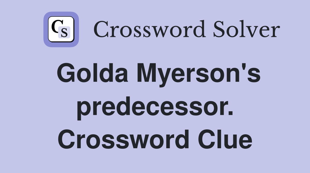 Golda Myerson's predecessor. Crossword Clue