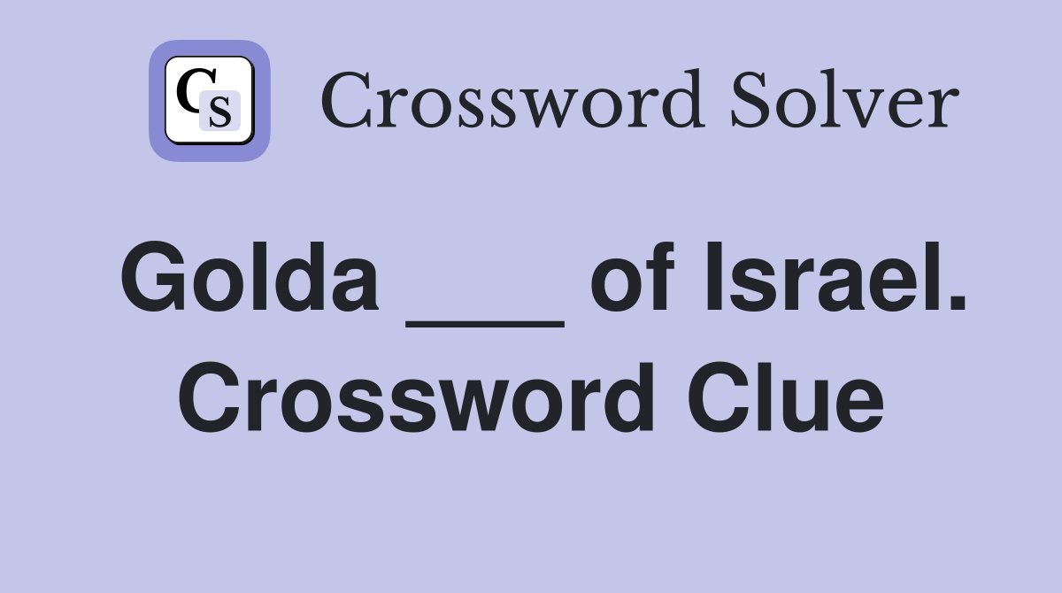 Golda ___ of Israel. Crossword Clue
