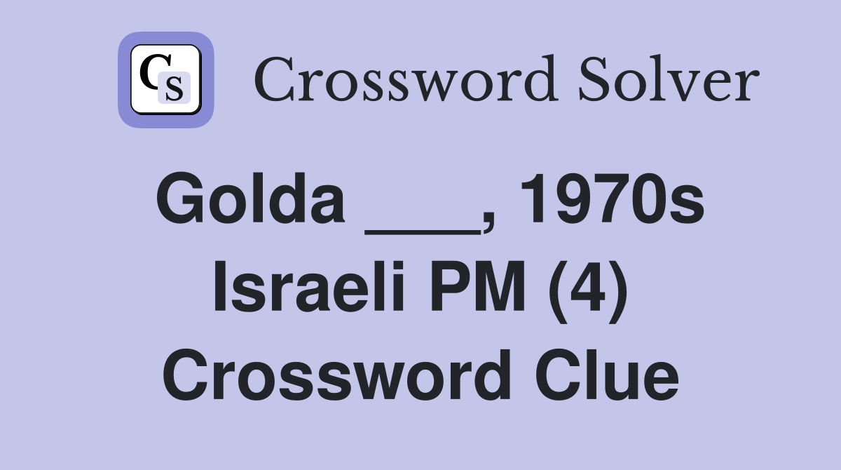 Golda ___, 1970s Israeli PM (4) Crossword Clue