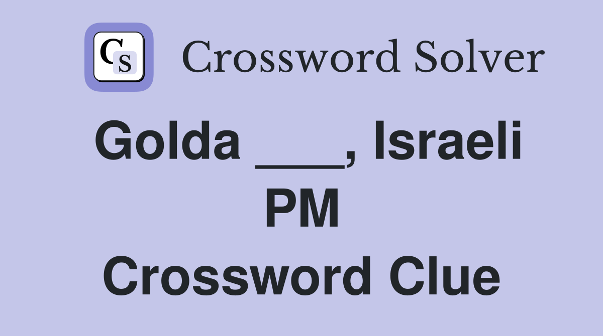 Golda ___, Israeli PM Crossword Clue