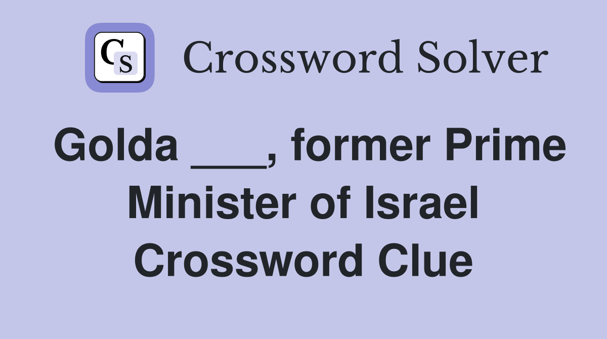 Golda ___, former Prime Minister of Israel Crossword Clue