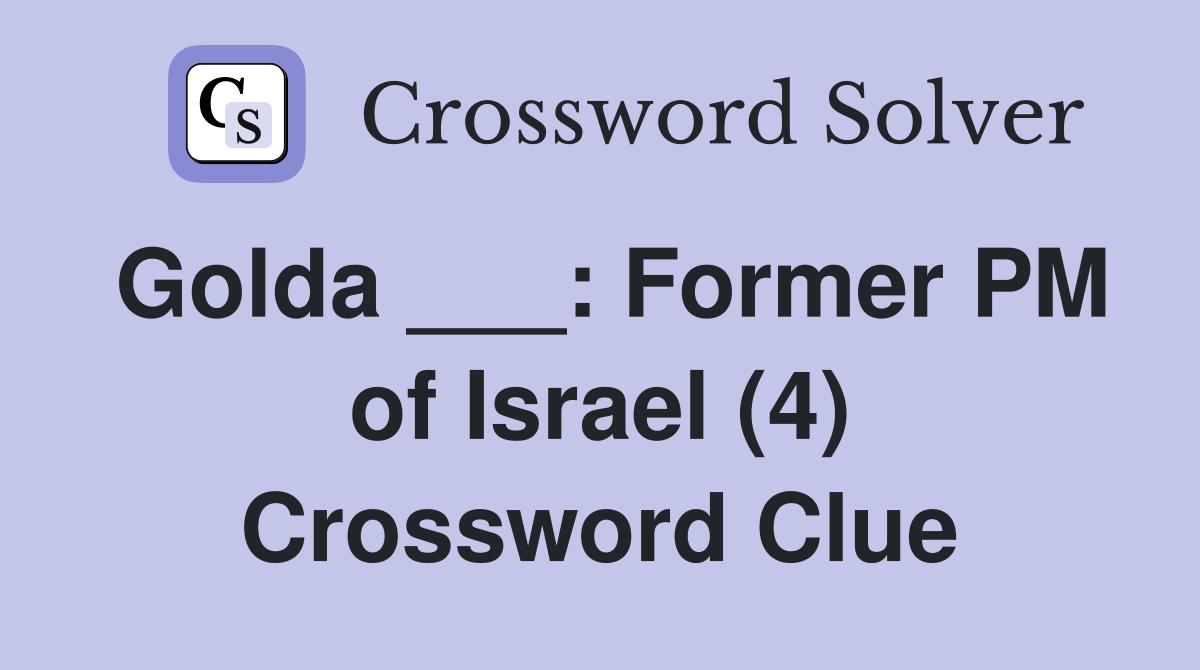 Golda ___: Former PM of Israel (4) Crossword Clue