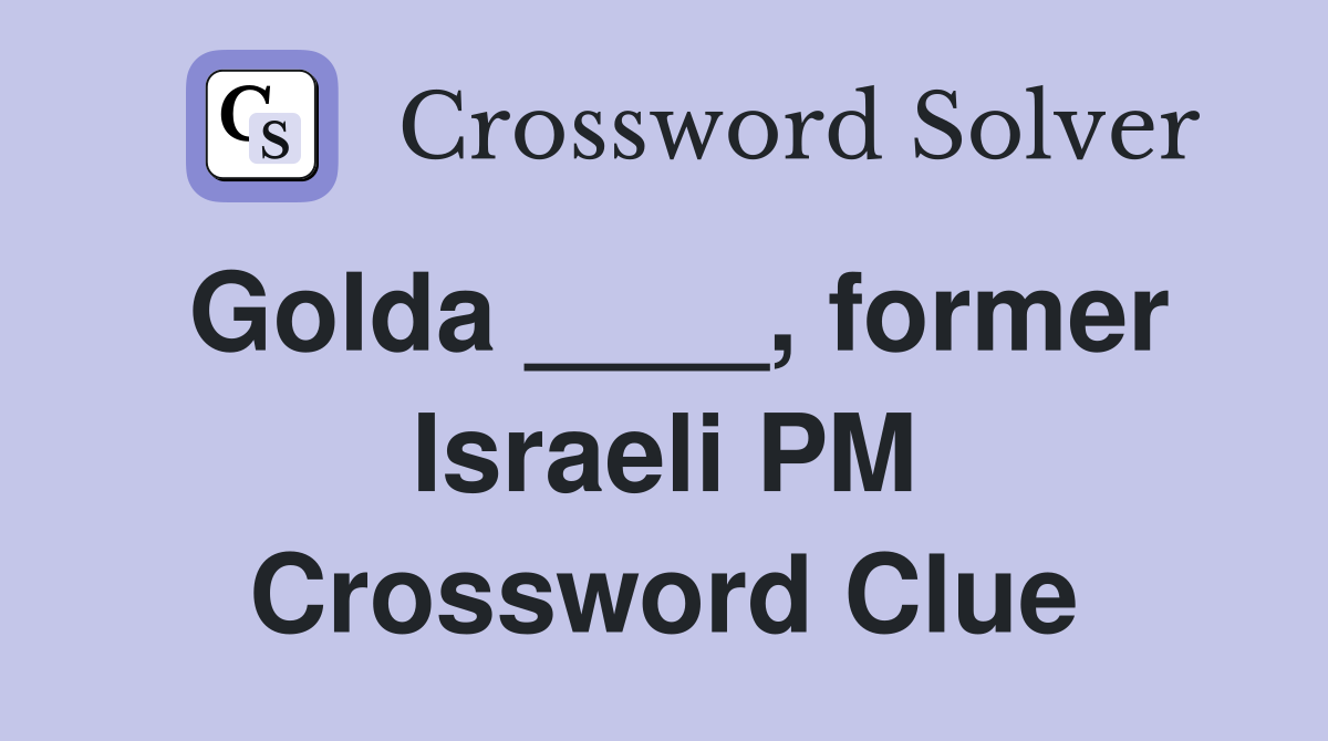 Golda ____, former Israeli PM Crossword Clue