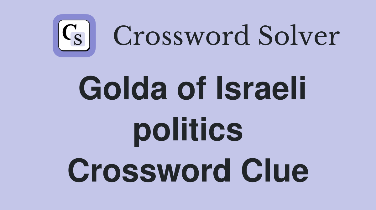 Golda of Israeli politics Crossword Clue