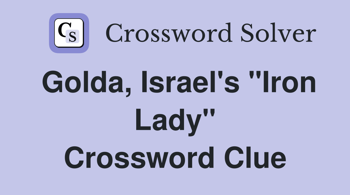 Golda, Israel's "Iron Lady" Crossword Clue