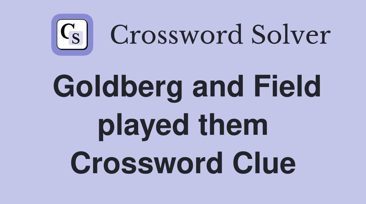 Goldberg and Field played them Crossword Clue