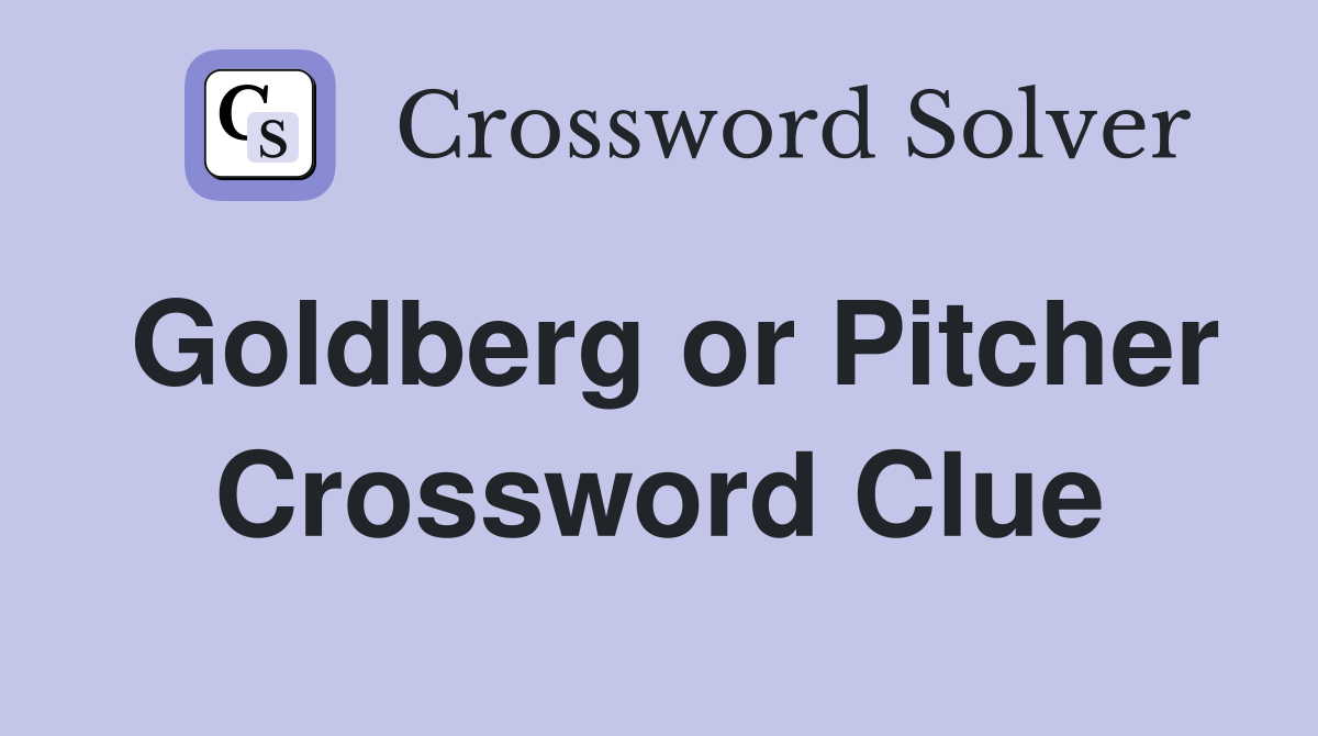 Goldberg or Pitcher Crossword Clue