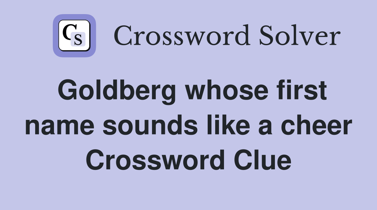 Goldberg whose first name sounds like a cheer Crossword Clue