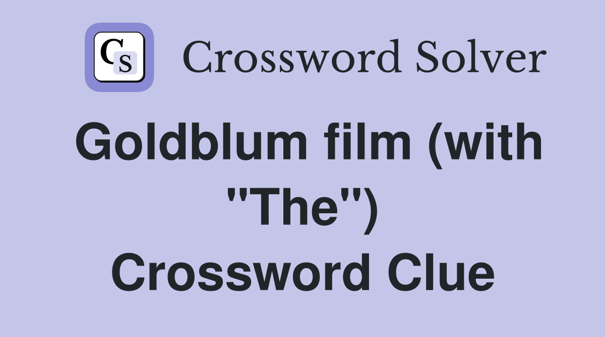Goldblum film (with "The") Crossword Clue