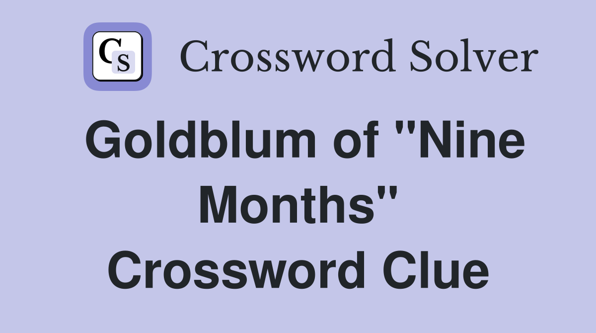 Goldblum of "Nine Months" Crossword Clue