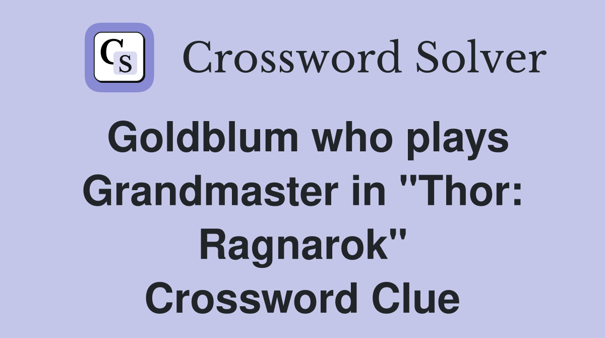 Goldblum who plays Grandmaster in "Thor: Ragnarok" Crossword Clue