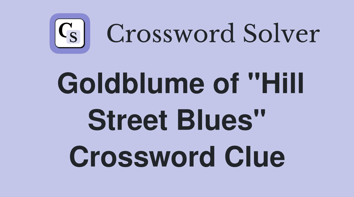 Goldblume of "Hill Street Blues" Crossword Clue