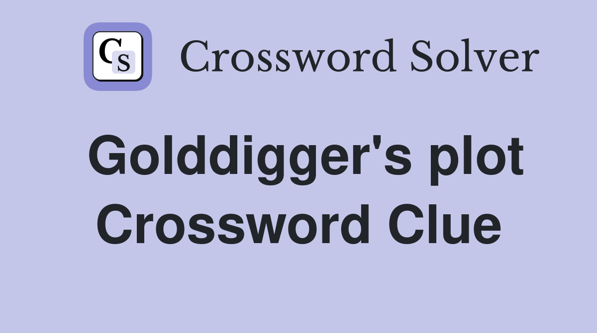 Golddigger's plot Crossword Clue