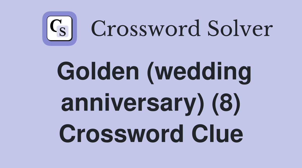 Golden (wedding anniversary) (8) Crossword Clue