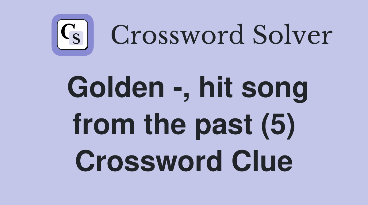 Golden -, hit song from the past (5) Crossword Clue