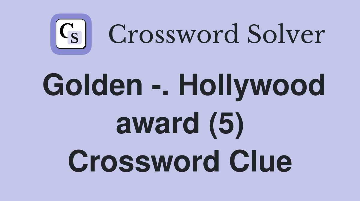 Golden -. Hollywood award (5) Crossword Clue